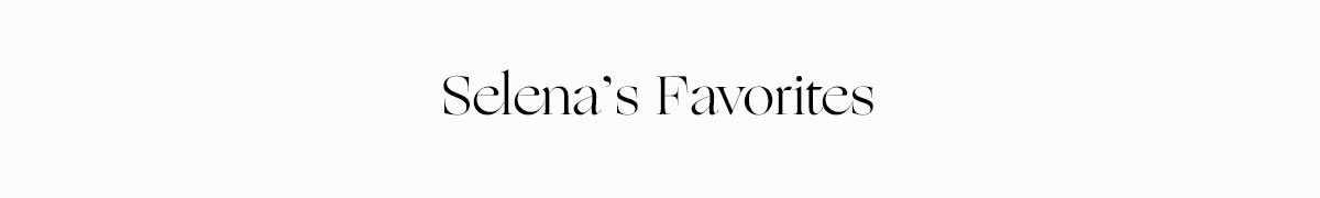 Selena's Favorites